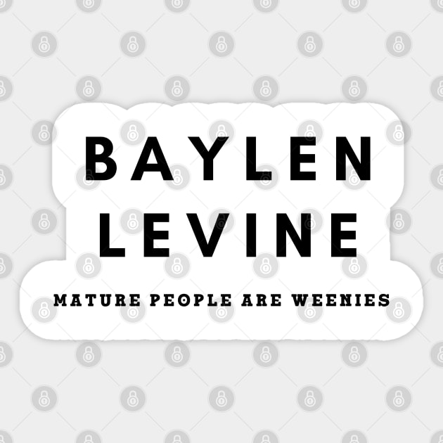 Baylen Levine - Mature People Are Weenies Sticker by teezeedy